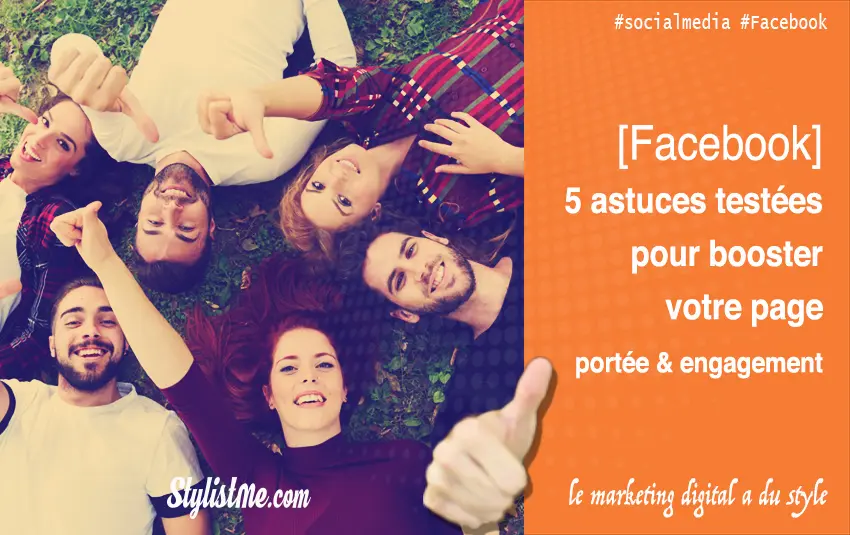 Augmenter la portée et l’engagement sur sa page Facebook : 5 astuces gagnantes !