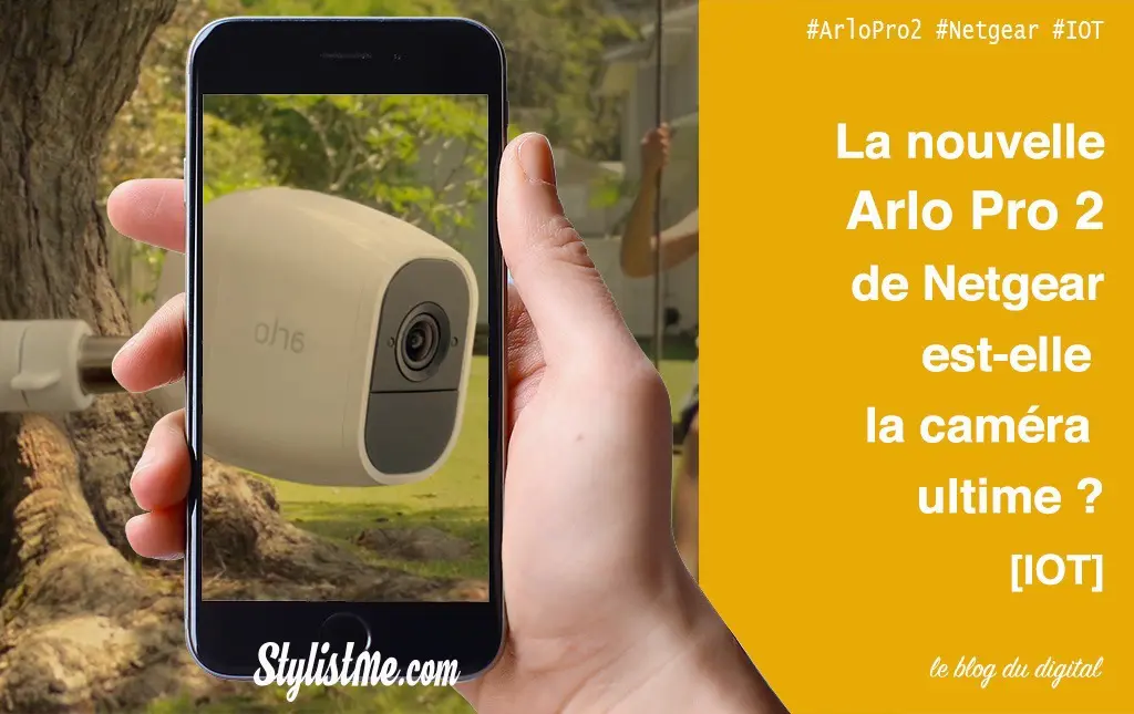 Arlo Pro 2 de Netgear test et avis : la caméra de surveillance de l’année ?