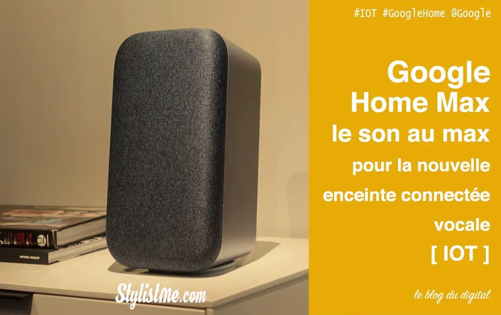 Google Home Max sortie prix caractéristiques avis test