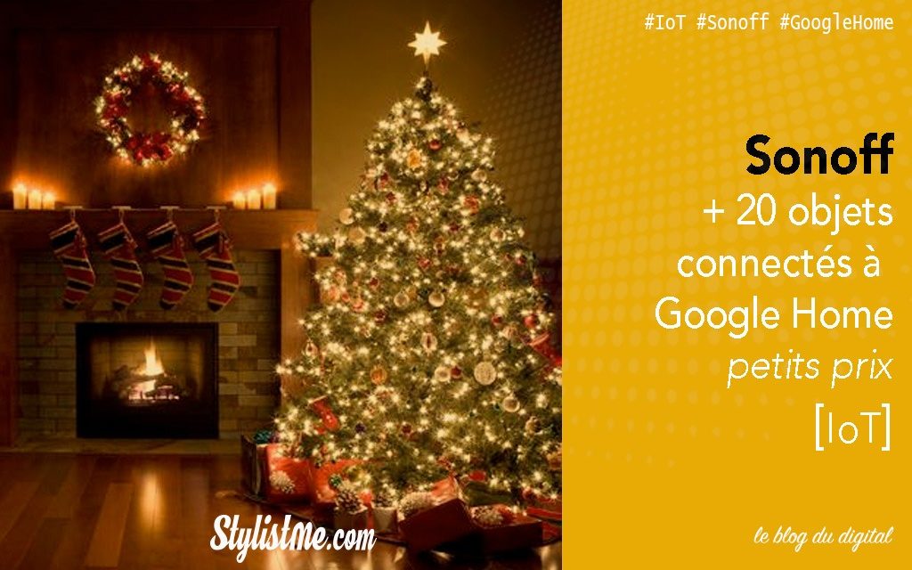 Sonoff tous les produits connectés compatibles Google Home, Alexa, Nest