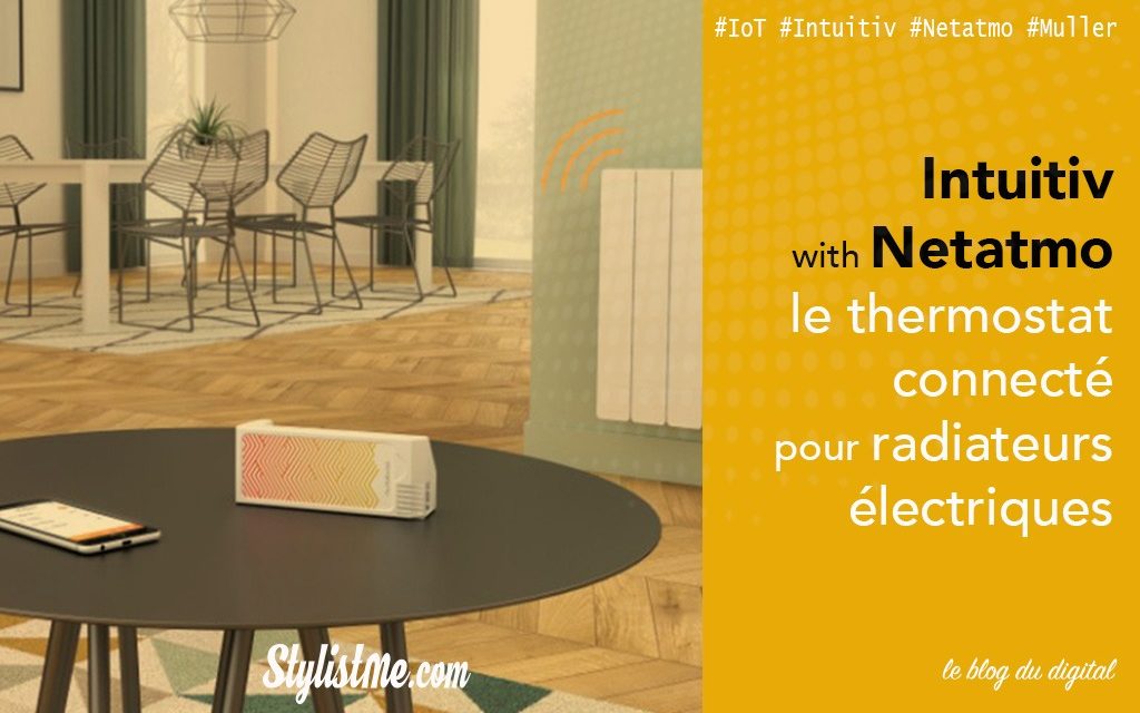 Intuitiv Netatmo test avis du thermostat électrique connecté HomePod Google Home