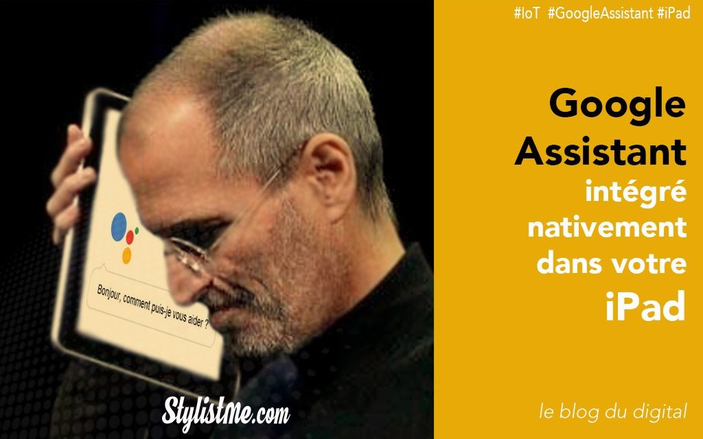 Google Assistant sur iPad : l’application nativement compatible [mise à jour]