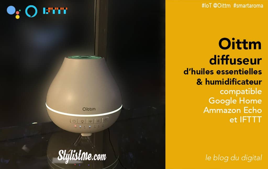 Oittm diffuseur huiles essentielles test avis connecté Google et Alexa