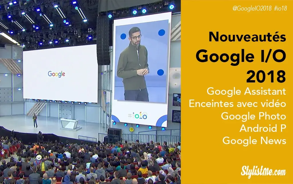 Google I/O 2018 nouveautés Assistant, Gmail, Photo, Android P…