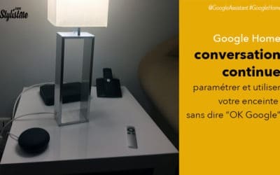 Conversation continue Google Home comment la configurer et l’utiliser [Tuto]