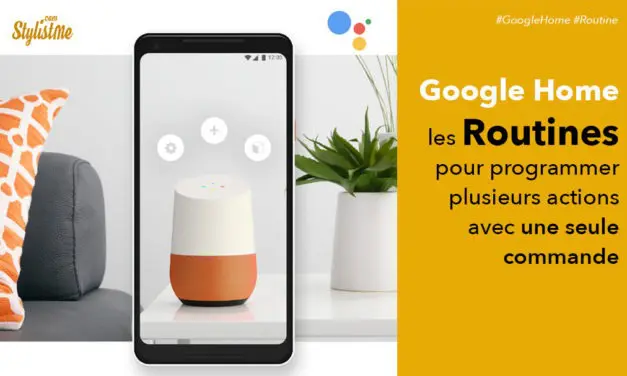 Routine Google Home comment y accéder et en créer [Tuto]