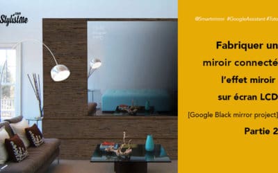Tuto écran effet miroir – Partie 2 Comment fabriquer miroir Google Assistant