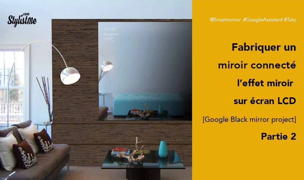 Comment fabriquer un miroir connecté avec Google Assistant [Partie 2]