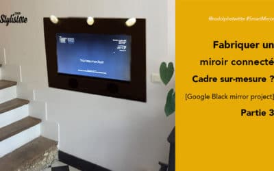 Comment fabriquer un miroir connecté avec Google Assistant [Partie 3]