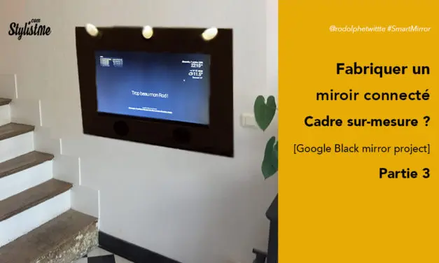 Comment fabriquer un miroir connecté avec Google Assistant [Partie 3]