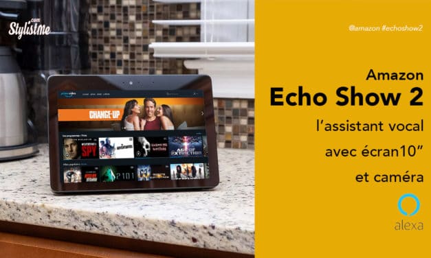 Amazon Echo Show 2 prix avis test : écran 2 fois plus grand et des basses