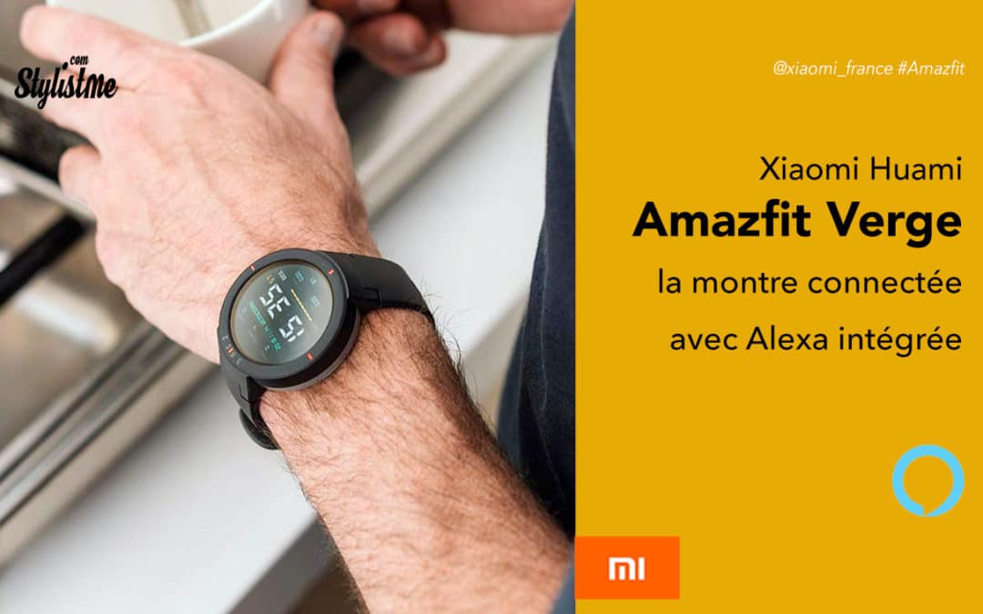 Amazfit Verge prix avis test montre Huami Xiaomi avec Alexa