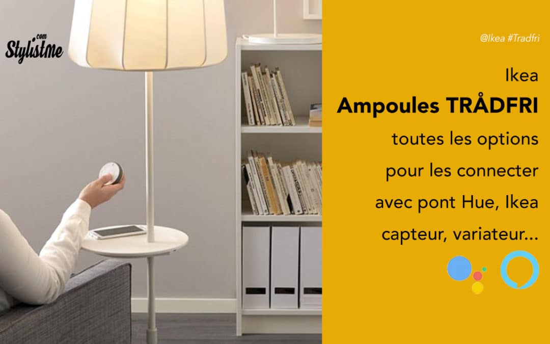 Comment connecter vos ampoules Ikea Tradfri pont Hue, Ikea ou sans