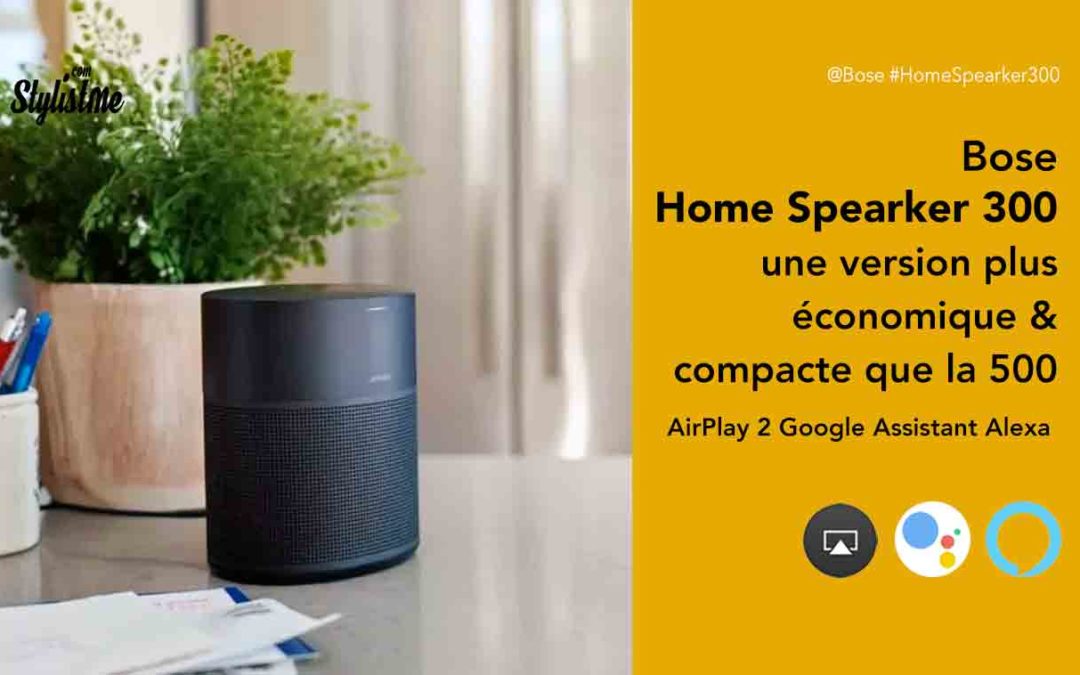 Bose Home Speaker 300 prix avis enceinte Alexa Google Assistant et AirPlay 2