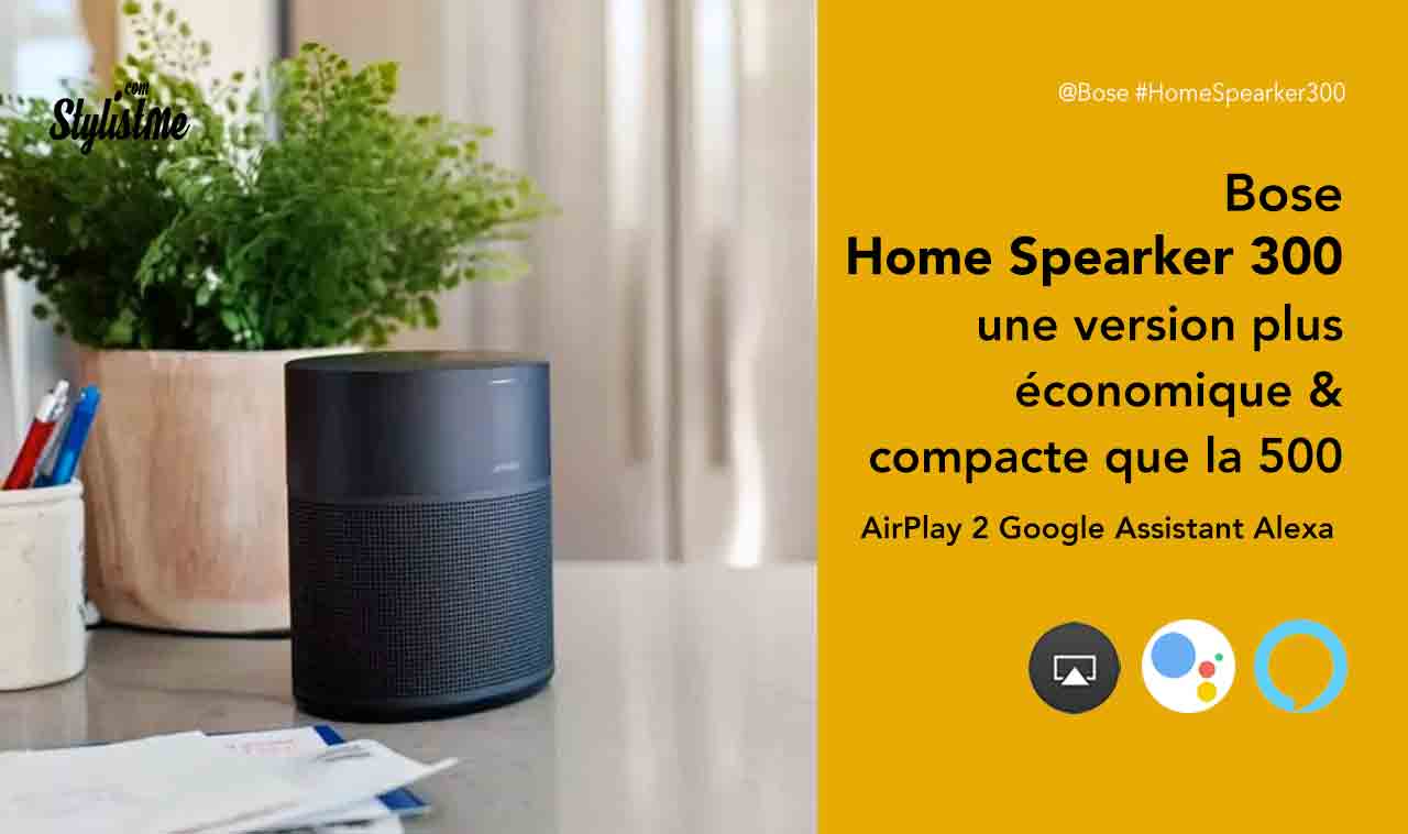 Bose Home Speaker 300 prix avis enceinte Alexa Google Assistant