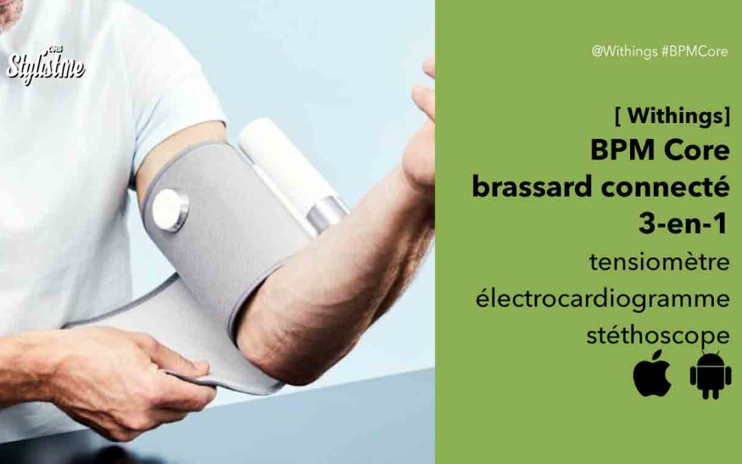 BPM Core Withings avis tensiomètre électrocardiogramme et stéthoscope