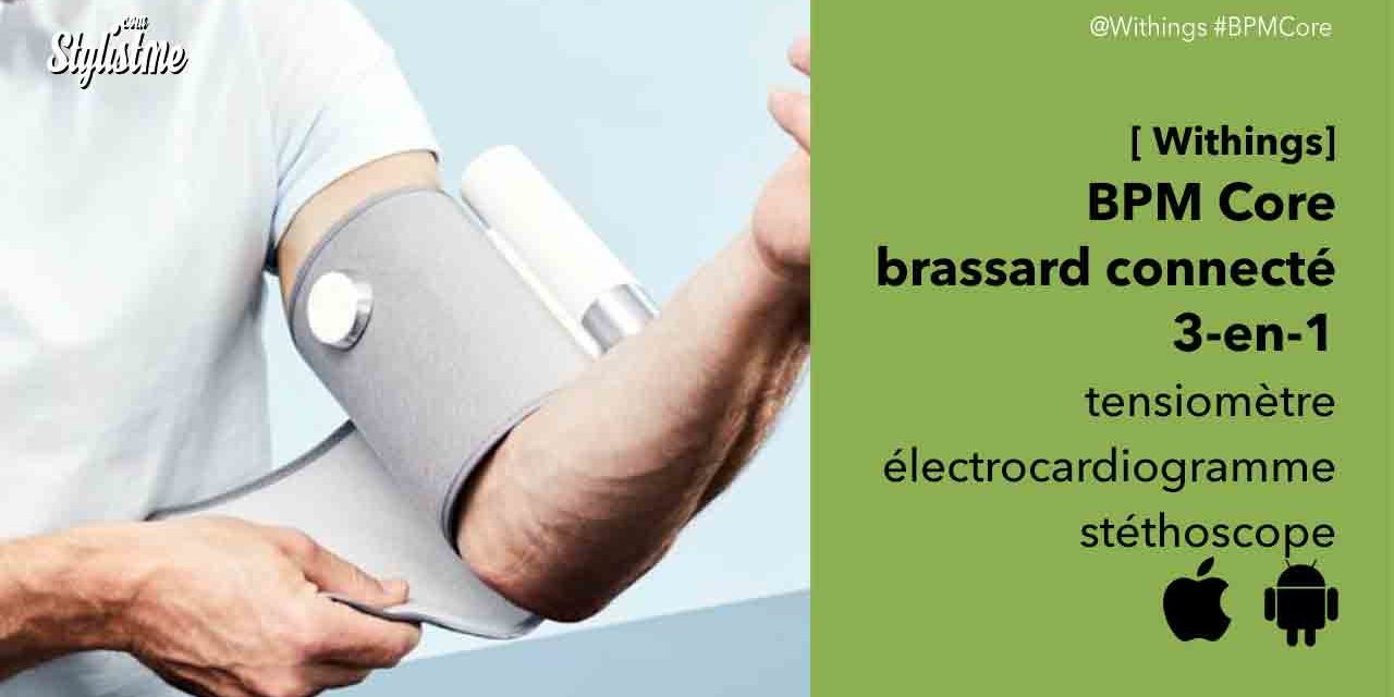 BPM Core Withings avis tensiomètre électrocardiogramme et stéthoscope