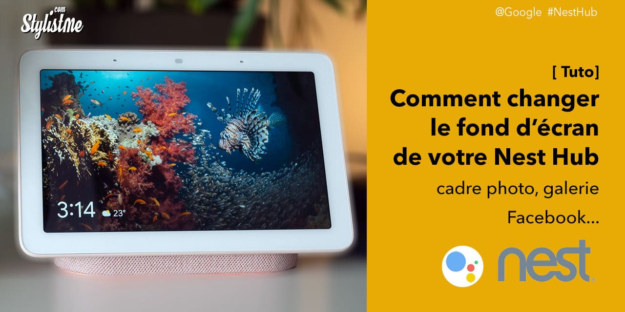 Comment changer le fond d’écran du Nest Hub de Google [Tuto]