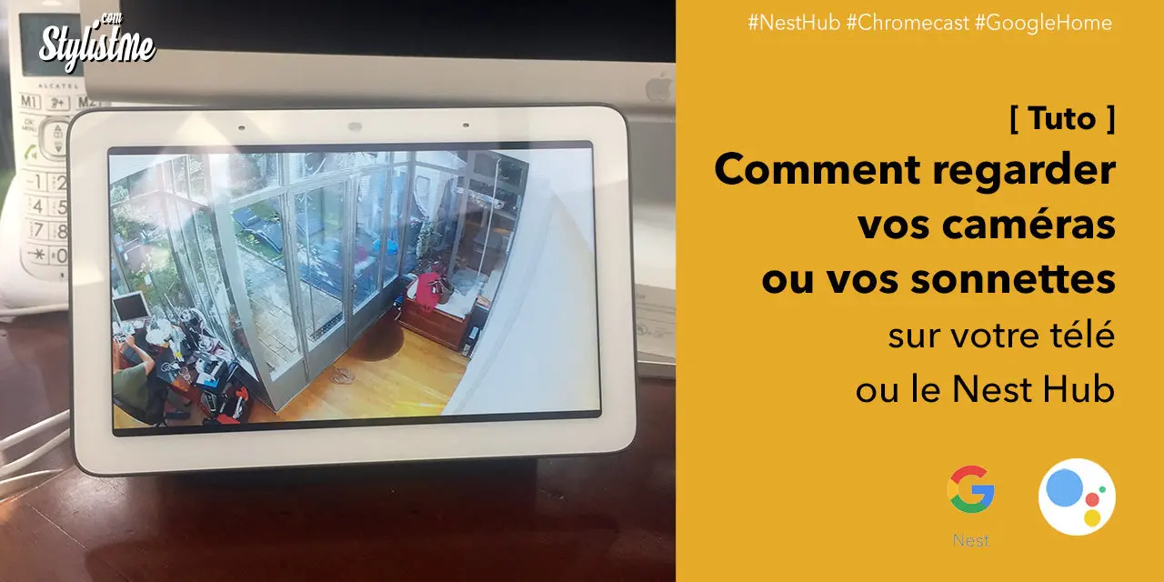 Comment voir votre caméra ou sonnette sur votre télé ou Nest Hub [tuto]