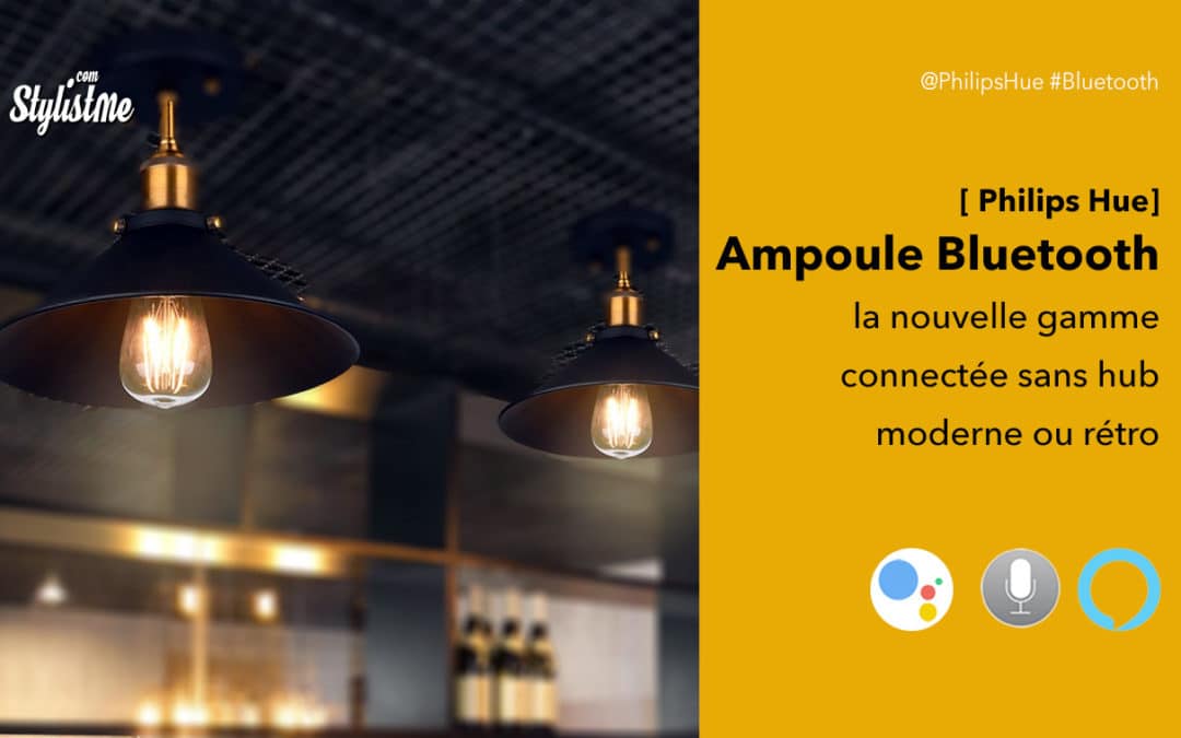 Philips Hue ampoule Bluetooth sans Hub et les nouveautés automne 2019
