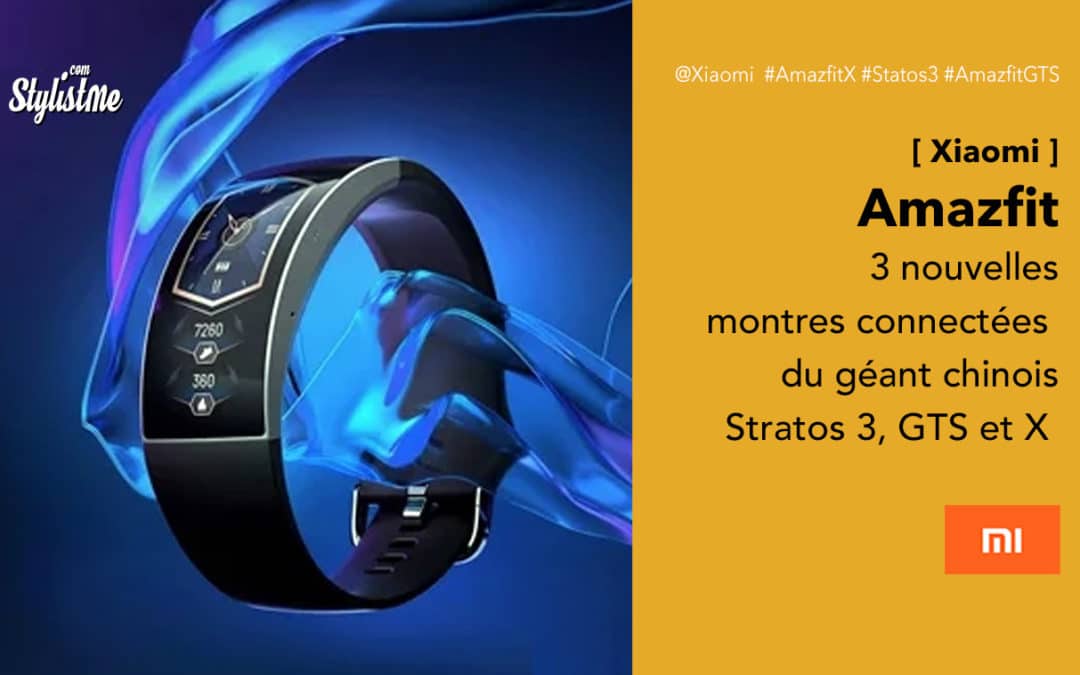 Amazfit Stratos 3, Amazfit GTS les nouvelles montres connectés Huami