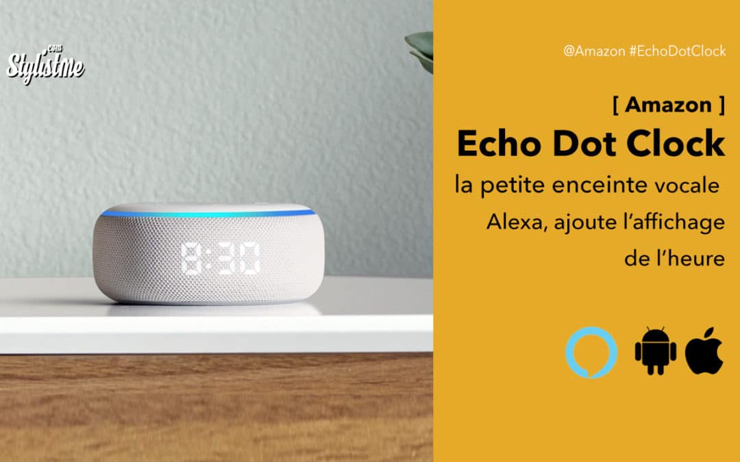 Echo Dot clock prix avis test l’enceinte vocale d’Amazon ajoute l’affichage LED