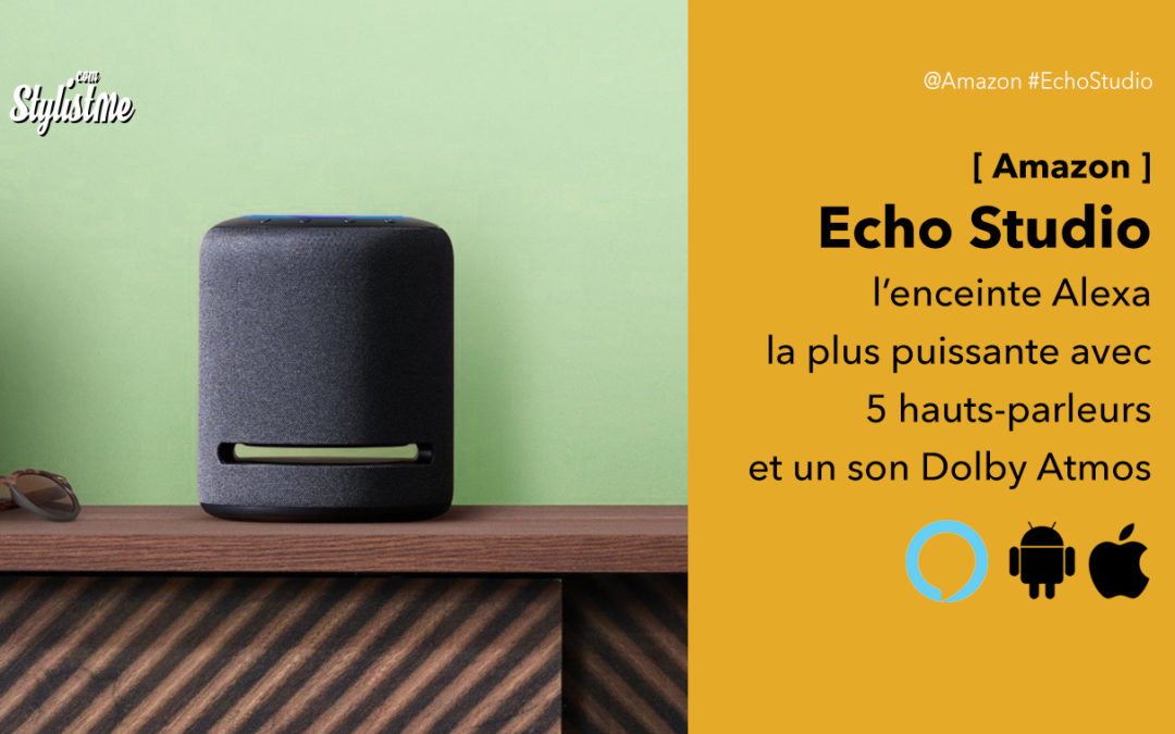 Echo Studio la plus puissante des enceintes Amazon avec Alexa
