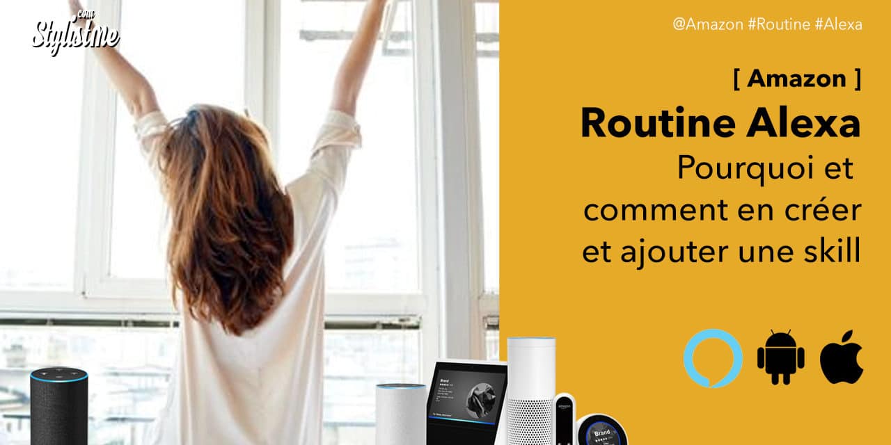 Routine Alexa comment en créer et utiliser les skills [Tuto]