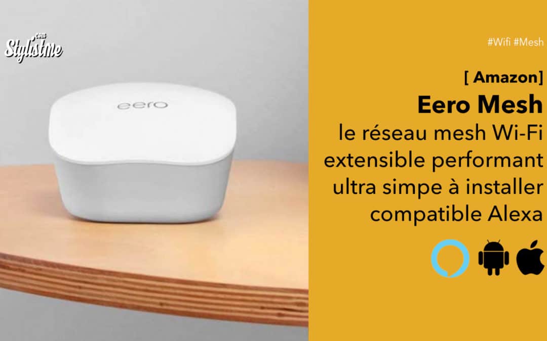 Eero Mesh Amazon pour un réseau Wi-Fi maillé stable et performant