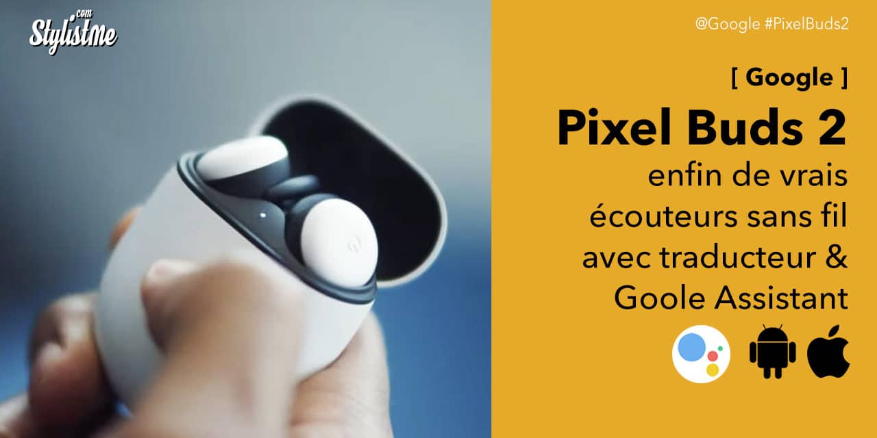 Google Pixel Buds 2 avis prix test : des vrais écouteurs sans fil Bluetooth