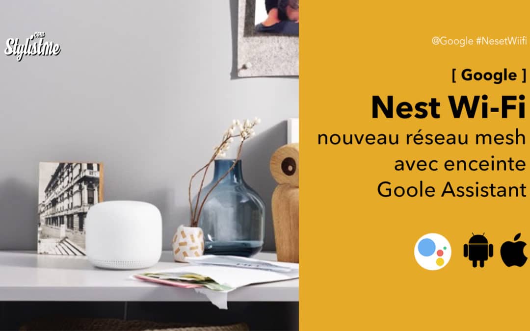 Nest WiFi avis prix test réseau mesh deuxième génération de Google WiFi
