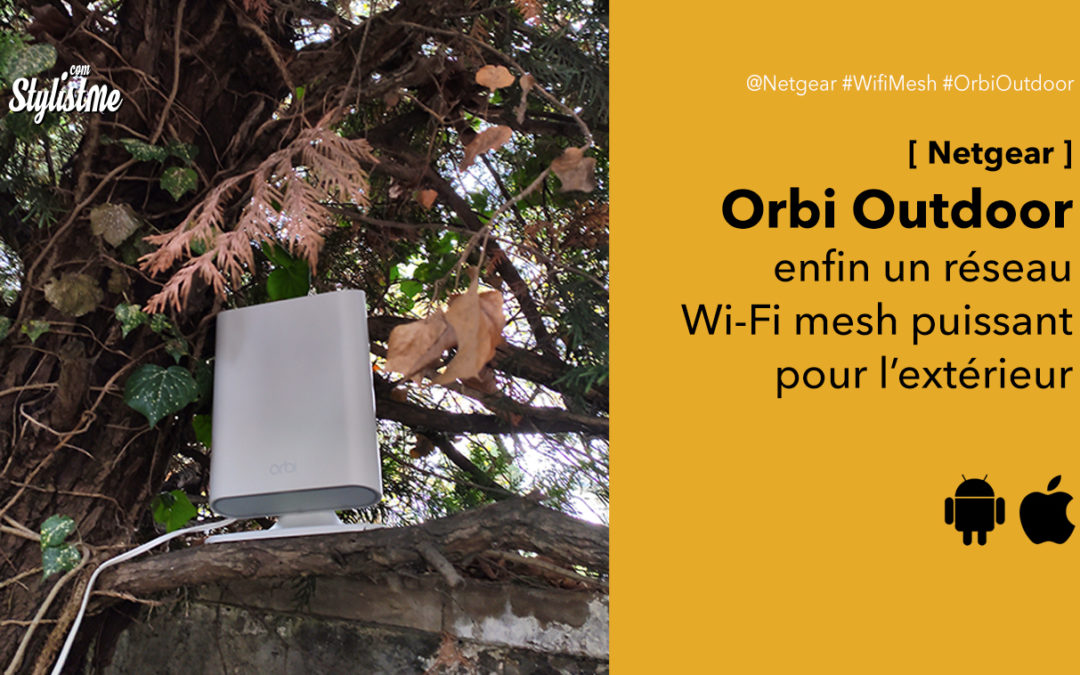 Orbi Outdoor test du réseau Wi-Fi maillé en extérieur Netgear ou répéteur