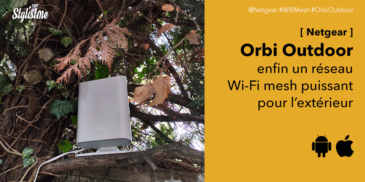 Orbi Outdoor test du réseau Wi-Fi maillé en extérieur Netgear ou répéteur