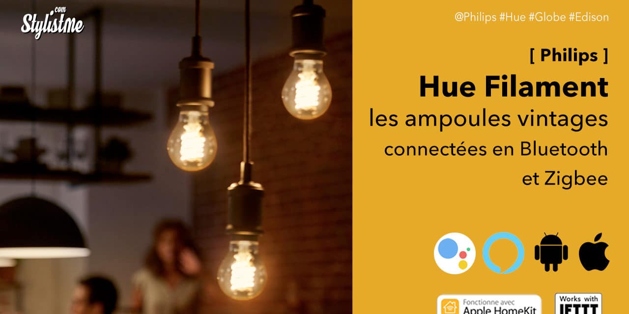 Philips Hue filament : ampoules vintages connectées Bluetooth et Zigbee