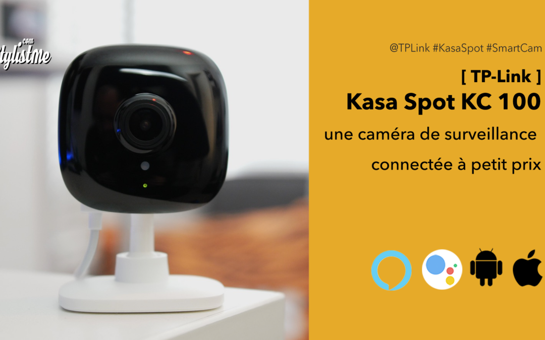 TP-Link KC100 Kasa Spot test avis prix de la caméra connectée à petit prix