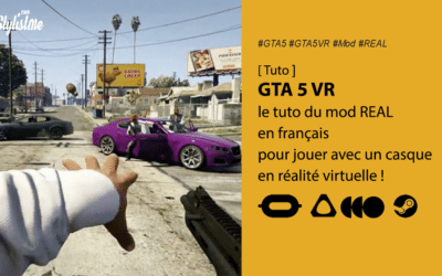 GTA 5 VR tuto pour jouer gratuitement en réalité virtuelle avec le mod REAL