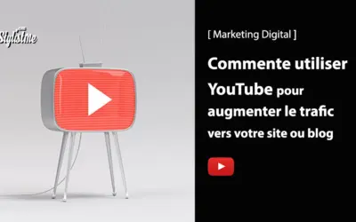 Comment utiliser YouTube pour augmenter le trafic de votre blog ?