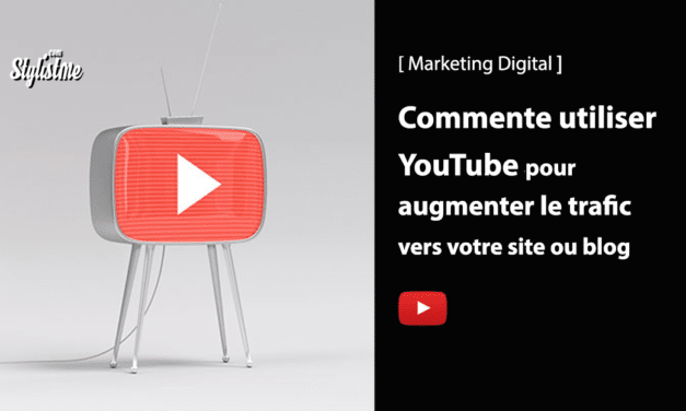 Comment utiliser YouTube pour augmenter le trafic de votre blog ?