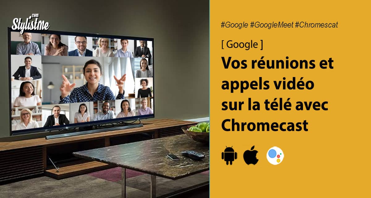 Google Meet vos réunions vidéos sur la télé avec Google Chromecast