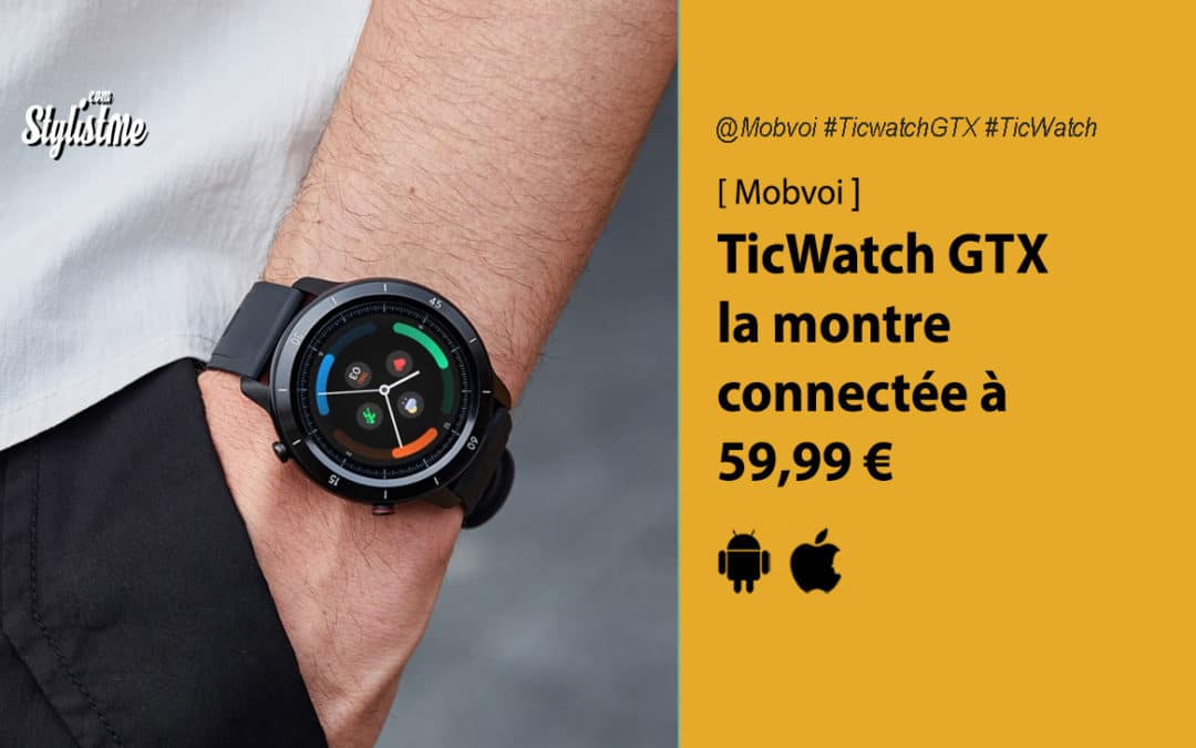 Mobvoi TicWatch GTX prix avis test montre connectée sous Wear Os