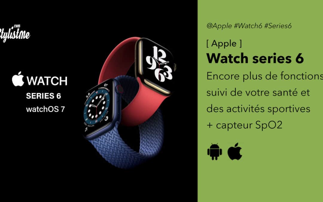 Apple Watch 6 encore plus de santé et d’activité connectés