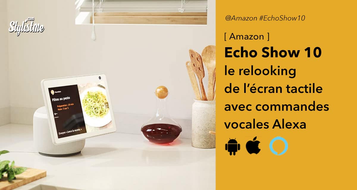 Echo Show 10 le grand écran tactile et vocale d’Amazon