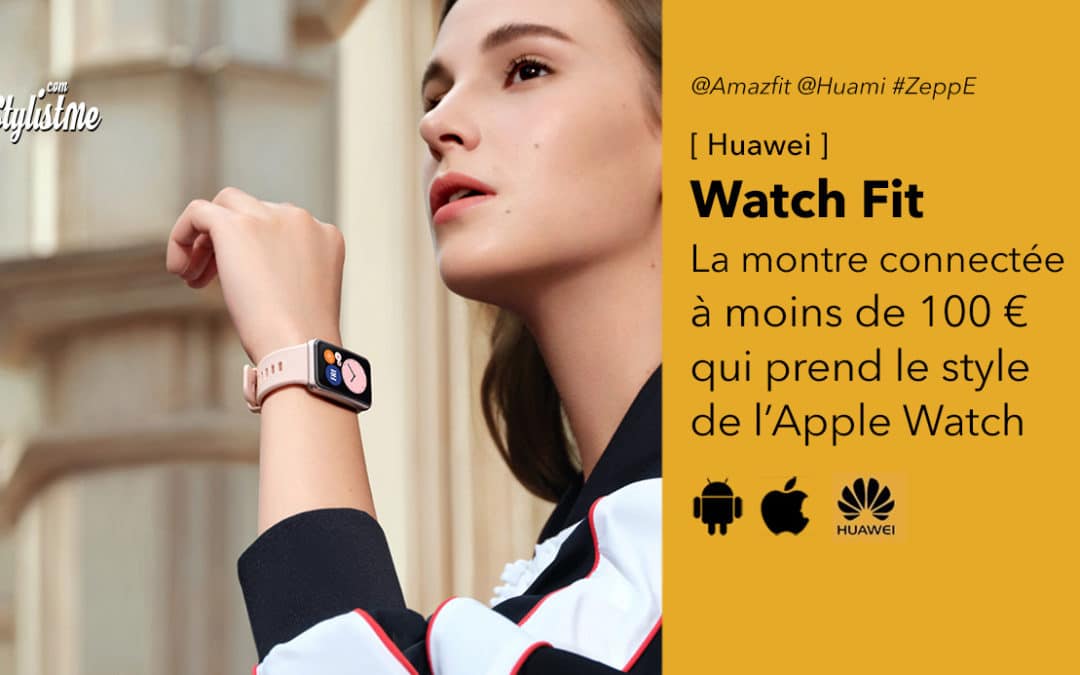 Huawei Watch Fit une montre connectée rectangulaire abordable