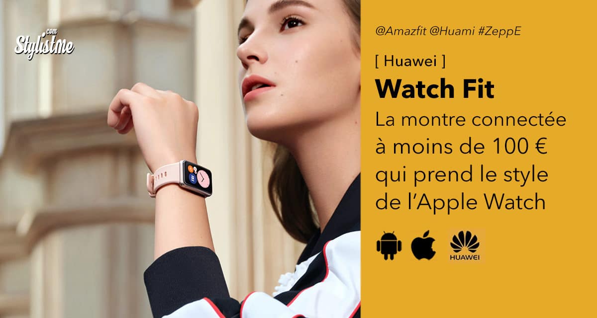 Huawei Watch Fit une montre connectée rectangulaire abordable