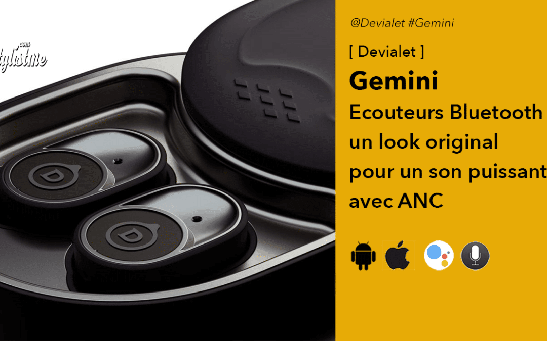 Devialet Gemini les sublimes et puissants écouteurs Bluetooth