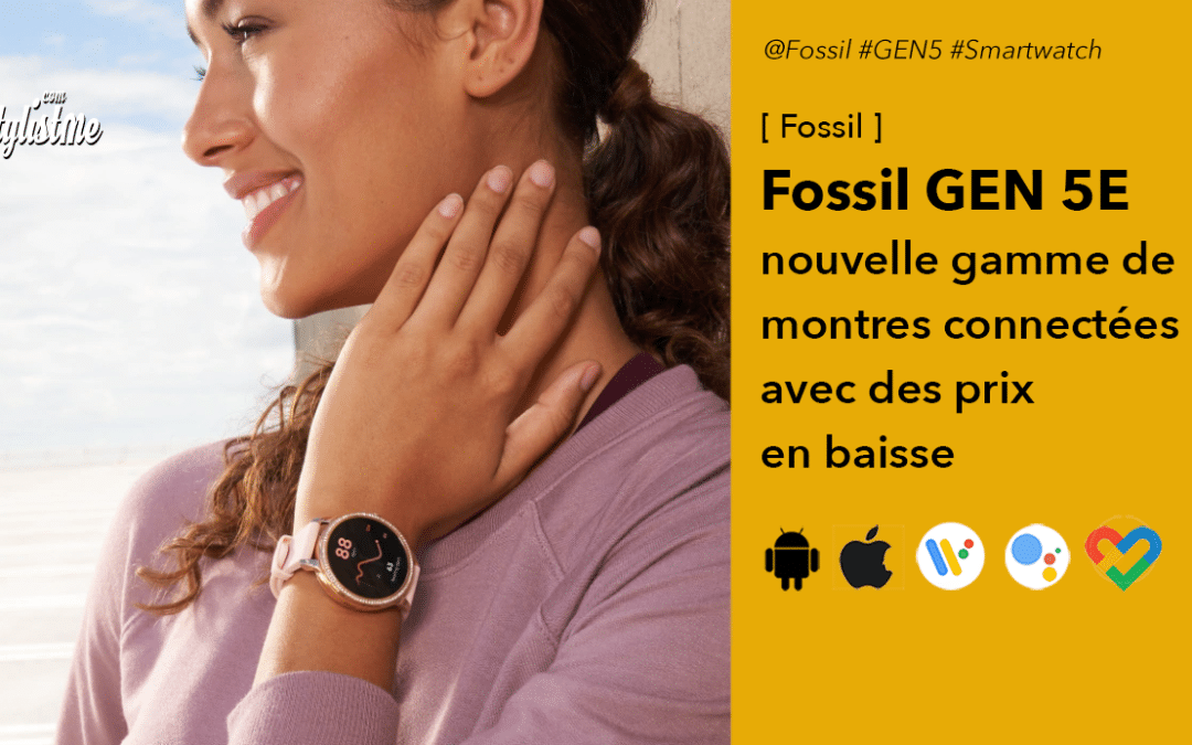 Montre Fossil Gen 5E sous Wear OS design amélioré et prix en baisse