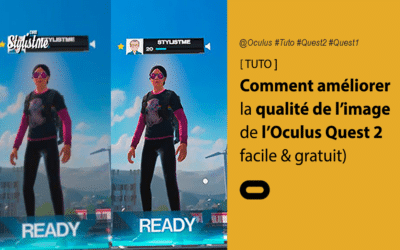 Comment améliorer la résolution de l&rsquo;Oculus Quest 2 ou 1 (TUTO)