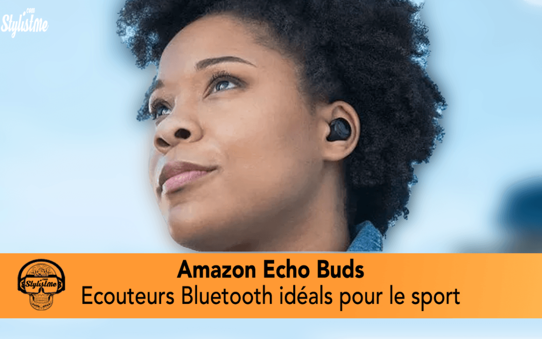 Amazon Echo Buds les écouteurs Bluetooth avec suivi d’activité physique