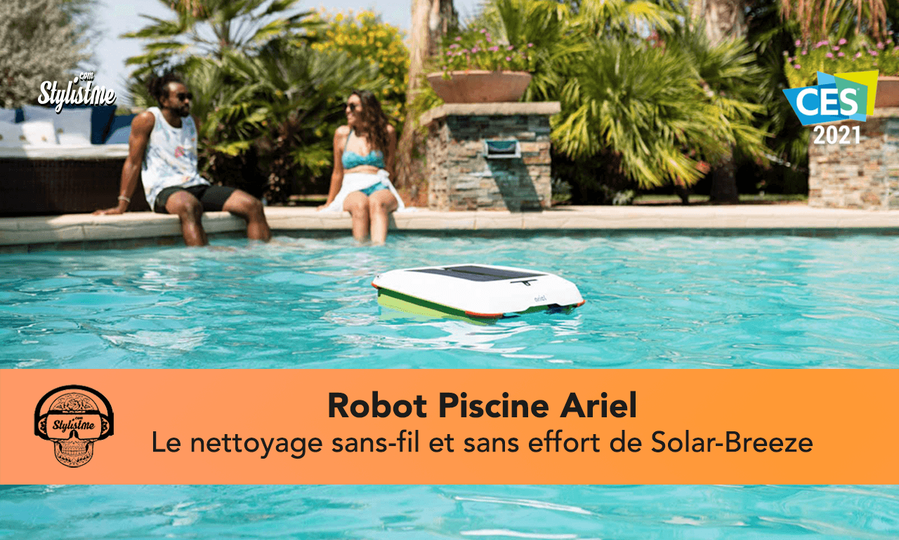Ariel Solar-Breeze le robot piscine qui supprime l’utilisation de l’épuisette [CES 2021]