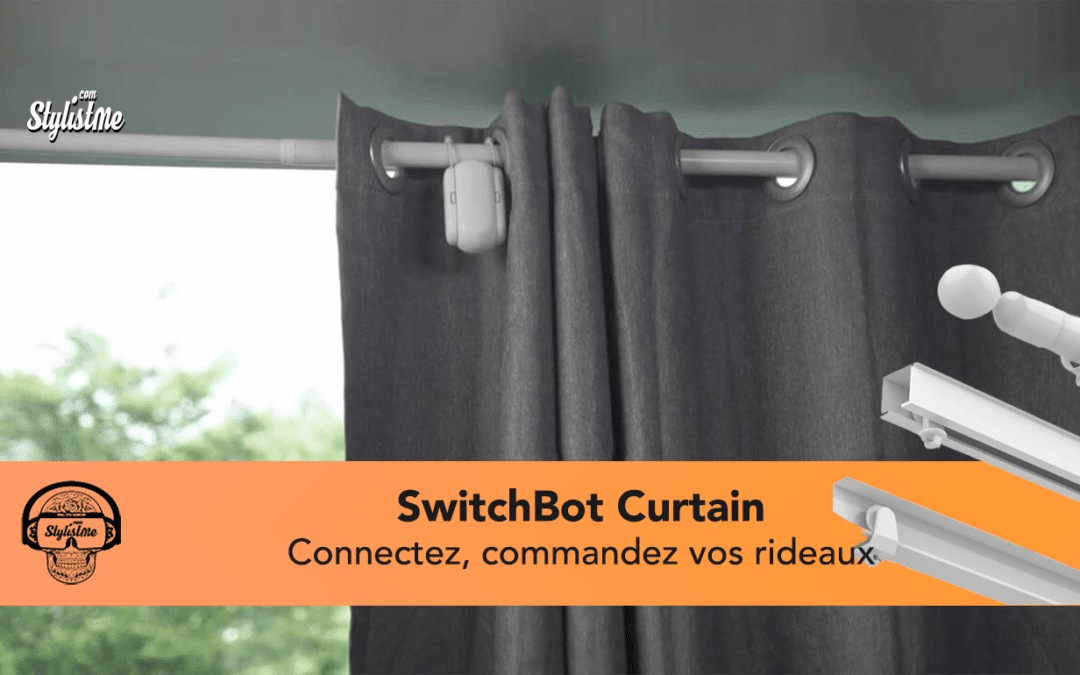 SwitchBot Curtain vos rideaux connectés HomeKit, Alexa, Google